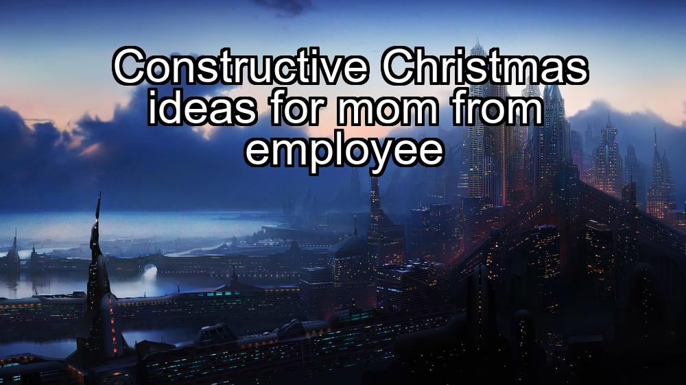 constructive-christmas-ideas-for-mom-from-employee-1737341161-1