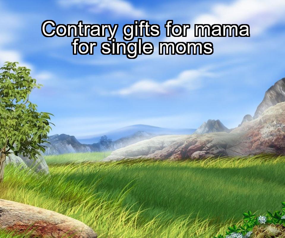 contrary-gifts-for-mama-for-single-moms-1737344123-1