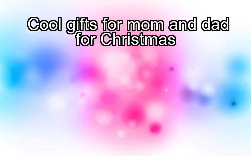 cool-gifts-for-mom-and-dad-for-christmas-1737340582-1