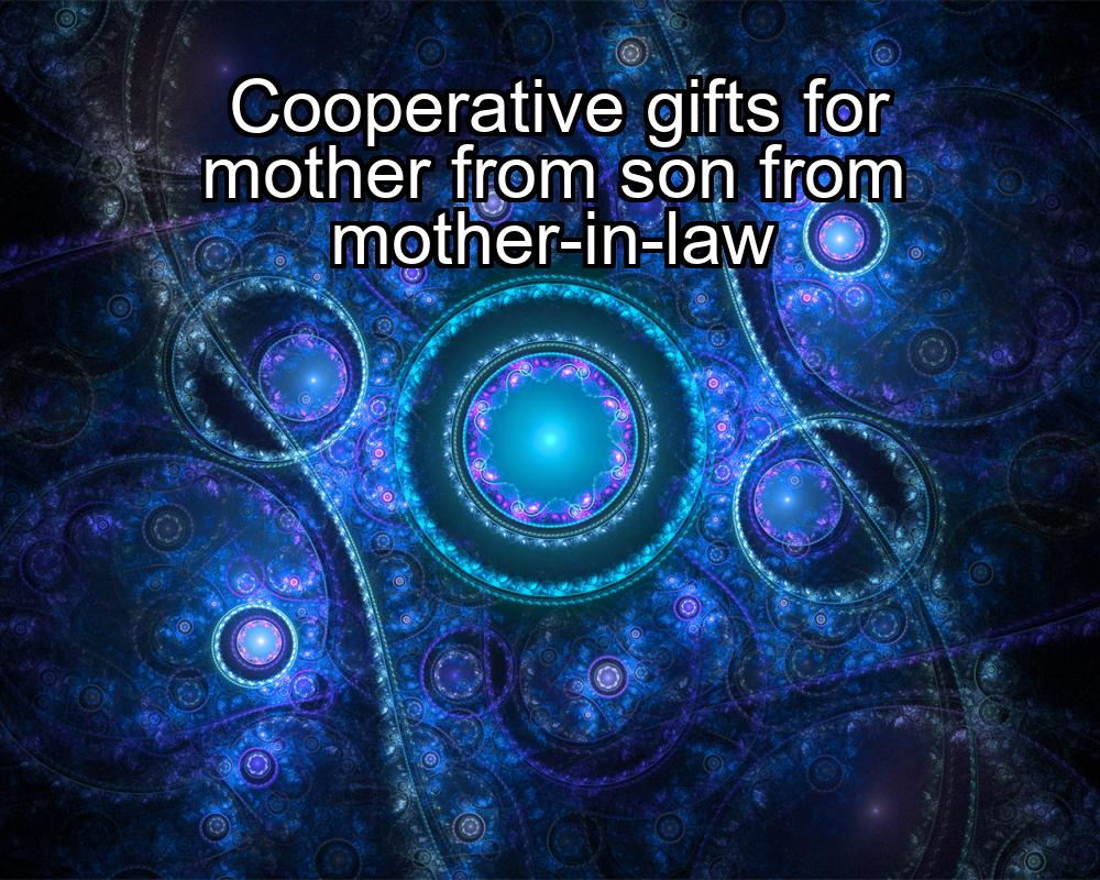 cooperative-gifts-for-mother-from-son-from-mother-in-law-1737378626-1