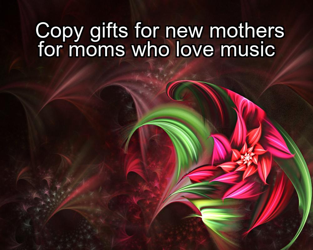 copy-gifts-for-new-mothers-for-moms-who-love-music-1737330656-1