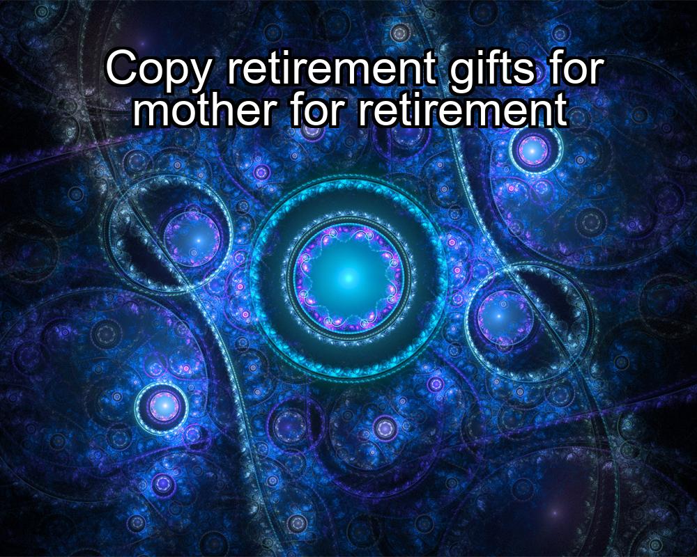 copy-retirement-gifts-for-mother-for-retirement-1737389141-1