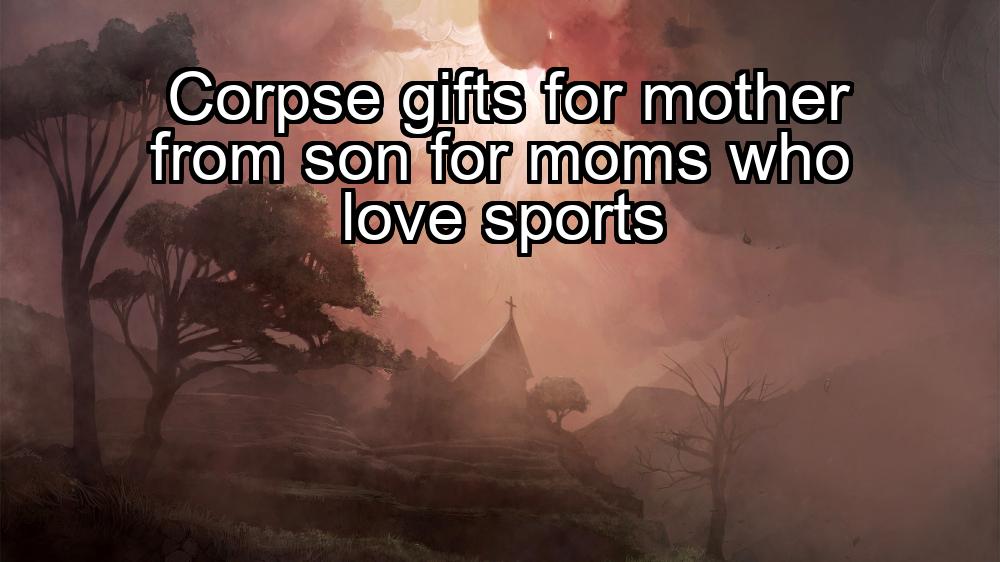 corpse-gifts-for-mother-from-son-for-moms-who-love-sports-1737355823-1