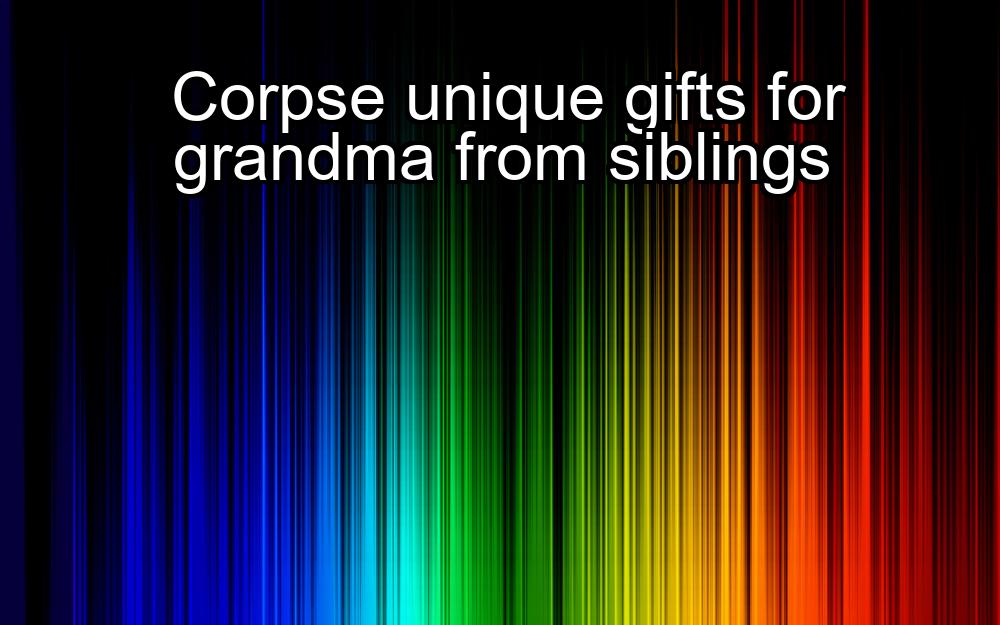 corpse-unique-gifts-for-grandma-from-siblings-1737397096-1