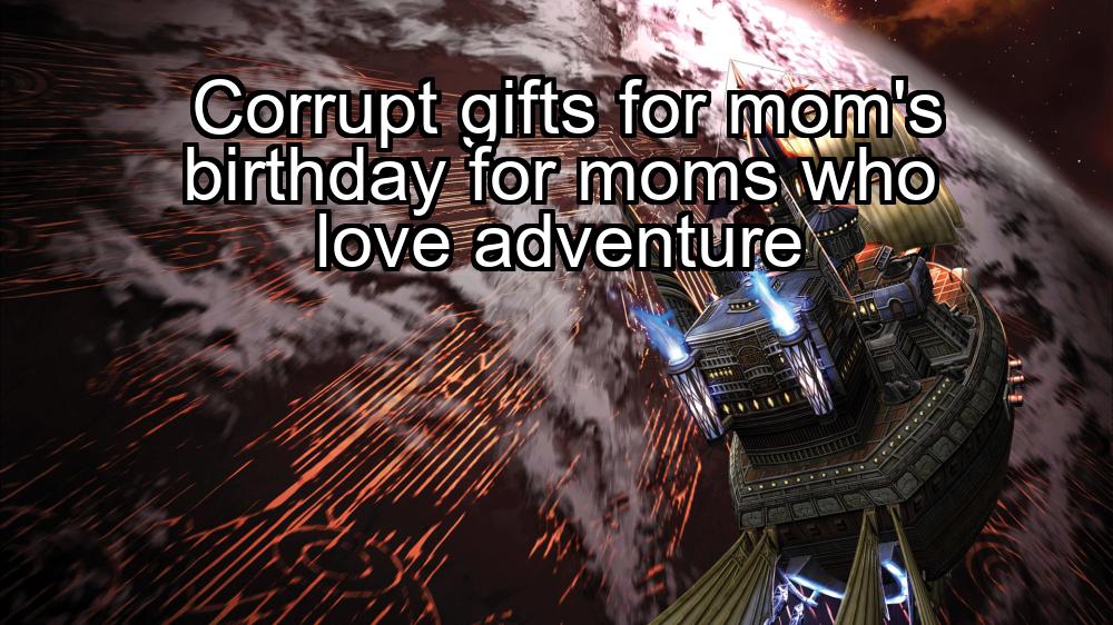 corrupt-gifts-for-moms-birthday-for-moms-who-love-adventure-1737372912-1