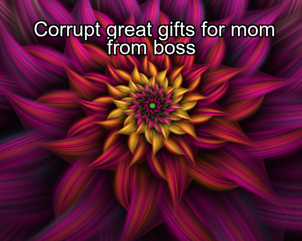 corrupt-great-gifts-for-mom-from-boss-1737447720-1