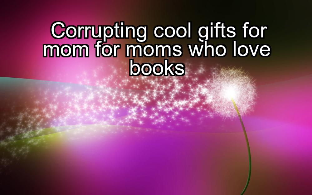 corrupting-cool-gifts-for-mom-for-moms-who-love-books-1737386130-1