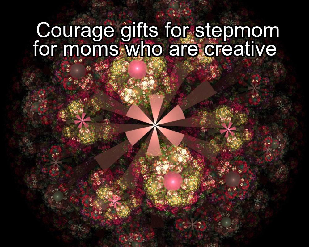 courage-gifts-for-stepmom-for-moms-who-are-creative-1737428431-1