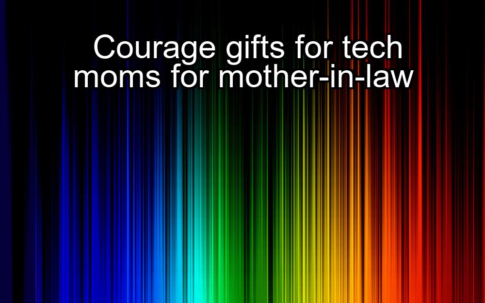 courage-gifts-for-tech-moms-for-mother-in-law-1737360144-1