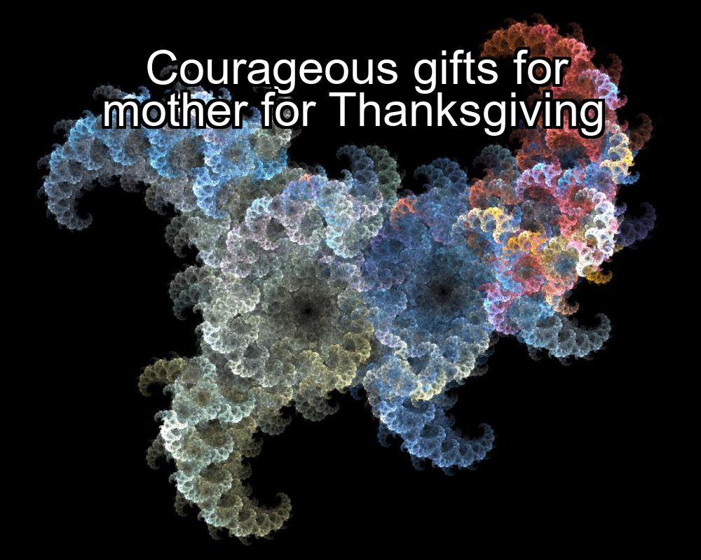 courageous-gifts-for-mother-for-thanksgiving-1737468673-1