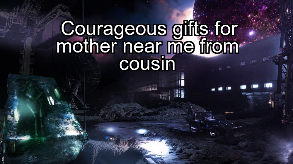 courageous-gifts-for-mother-near-me-from-cousin-1737376830-1