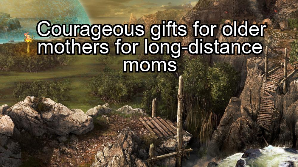 courageous-gifts-for-older-mothers-for-long-distance-moms-1737345630-1