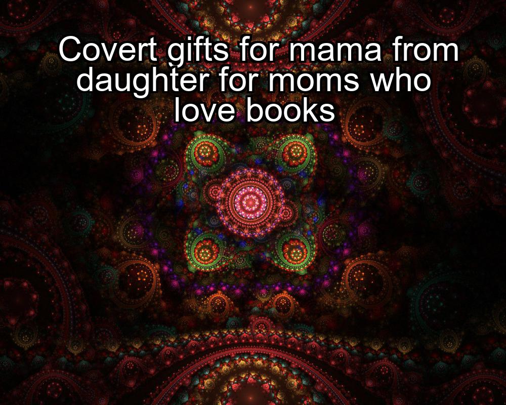 covert-gifts-for-mama-from-daughter-for-moms-who-love-books-1737338422-1