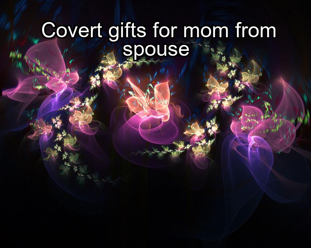 covert-gifts-for-mom-from-spouse-1737388216-1