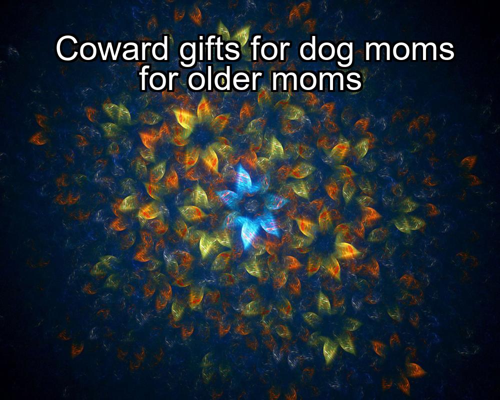 coward-gifts-for-dog-moms-for-older-moms-1737324942-1