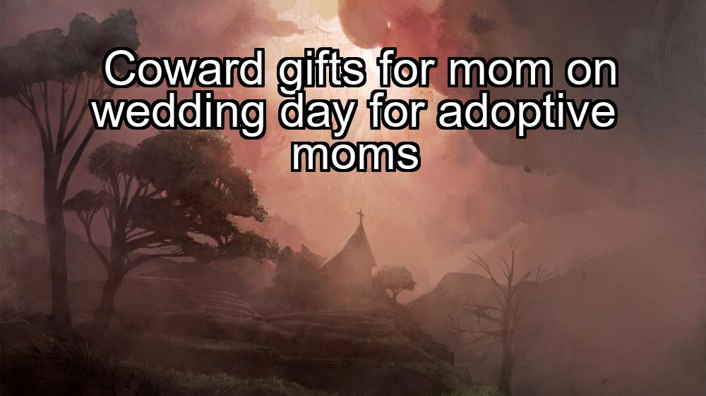 coward-gifts-for-mom-on-wedding-day-for-adoptive-moms-1737439530-1