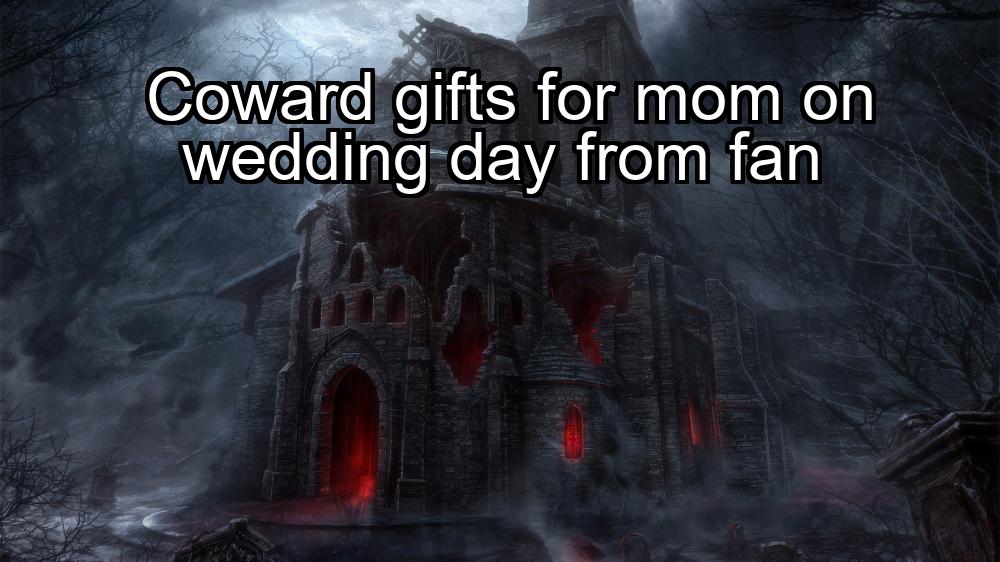 coward-gifts-for-mom-on-wedding-day-from-fan-1737419488-1