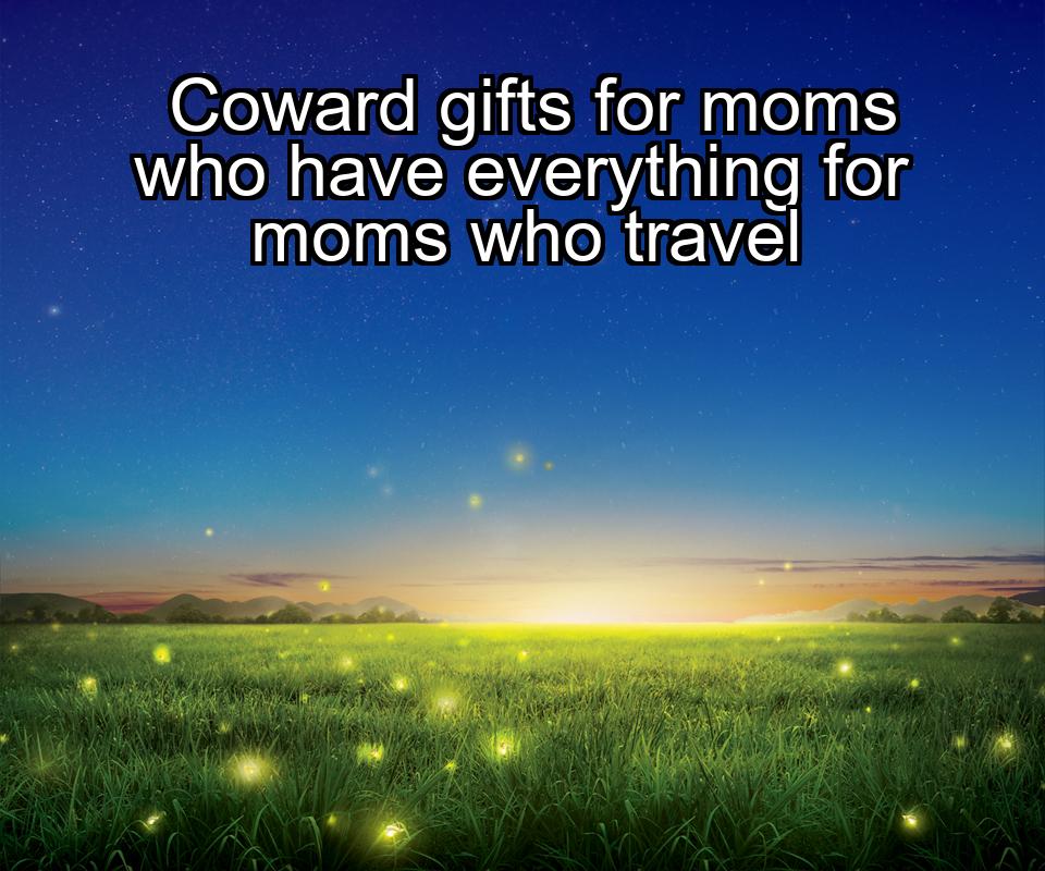 coward-gifts-for-moms-who-have-everything-for-moms-who-travel-1737434801-1