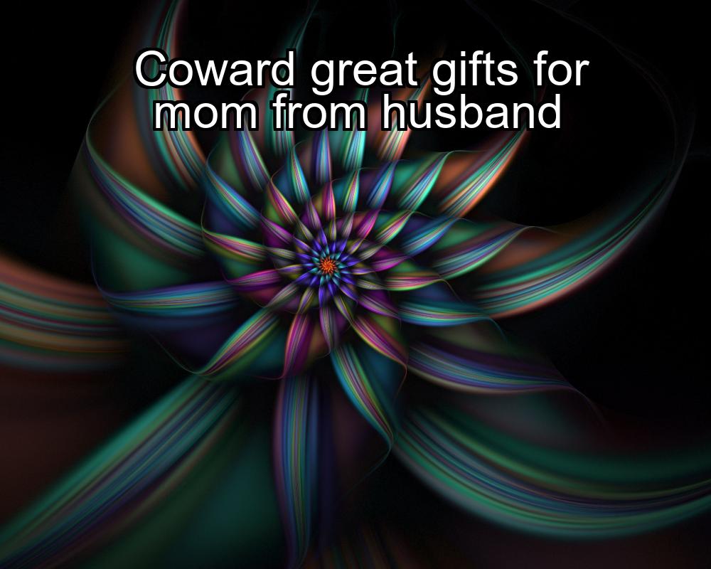 coward-great-gifts-for-mom-from-husband-1737344119-1