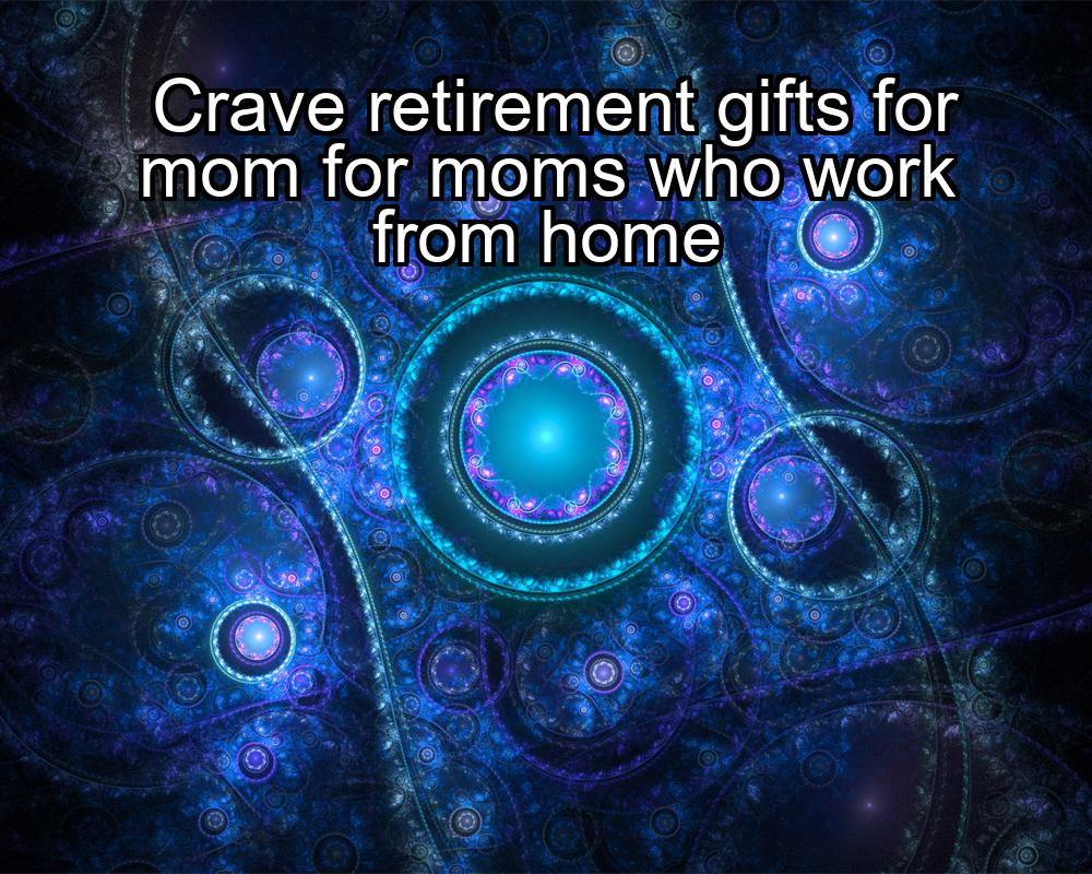 crave-retirement-gifts-for-mom-for-moms-who-work-from-home-1737398438-1