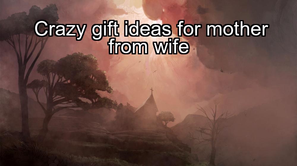 crazy-gift-ideas-for-mother-from-wife-1737387020-1