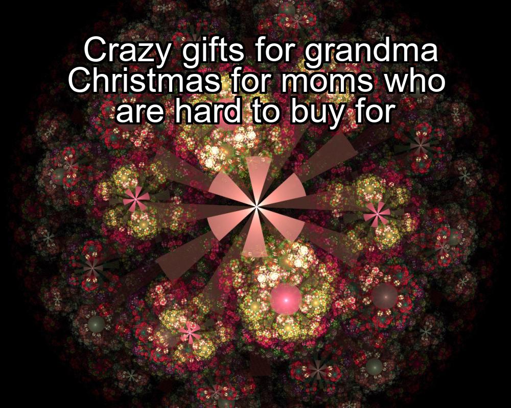 crazy-gifts-for-grandma-christmas-for-moms-who-are-hard-to-buy-for-1737484875-1