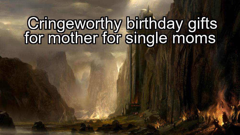 cringeworthy-birthday-gifts-for-mother-for-single-moms-1737351327-1