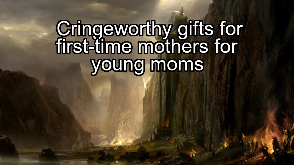 cringeworthy-gifts-for-first-time-mothers-for-young-moms-1737365571-1