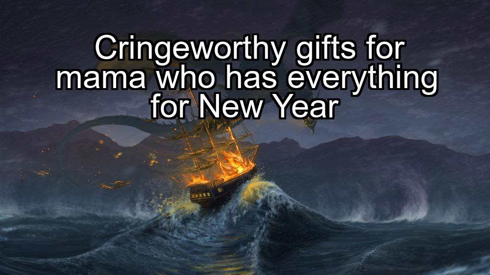 cringeworthy-gifts-for-mama-who-has-everything-for-new-year-1737348915-1