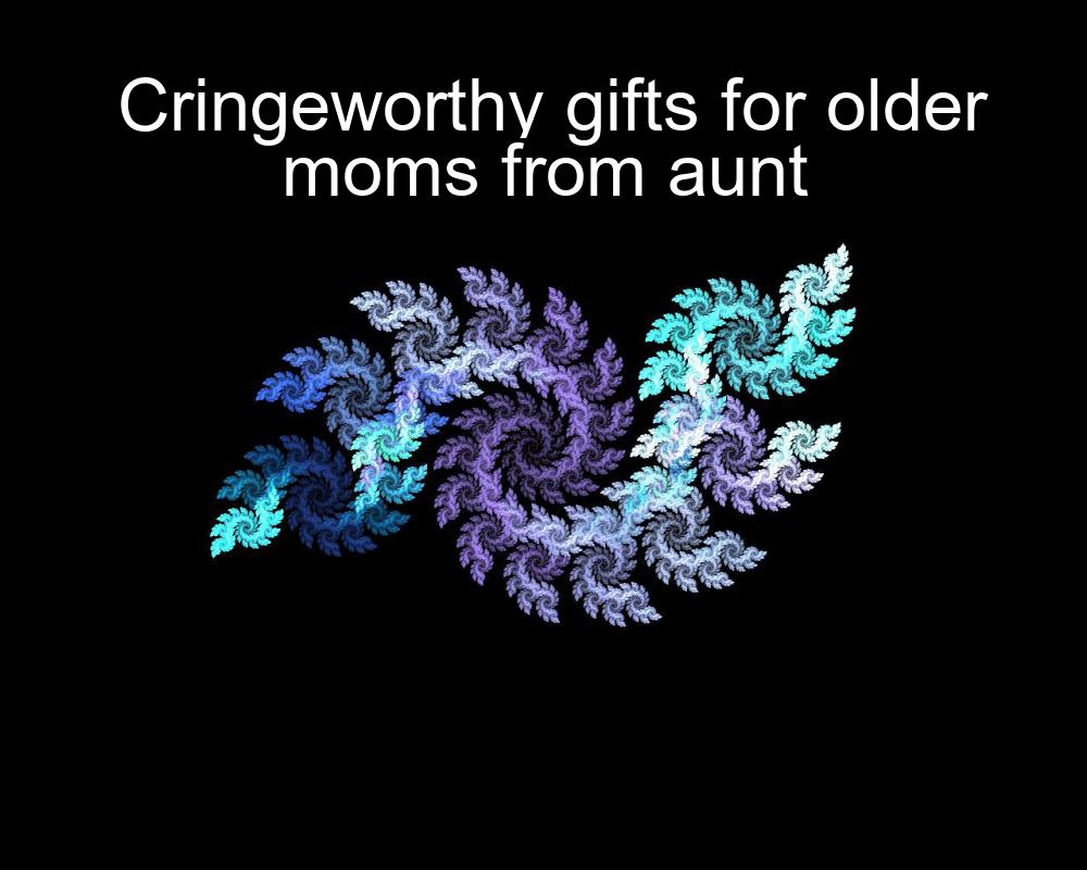 cringeworthy-gifts-for-older-moms-from-aunt-1737345940-1