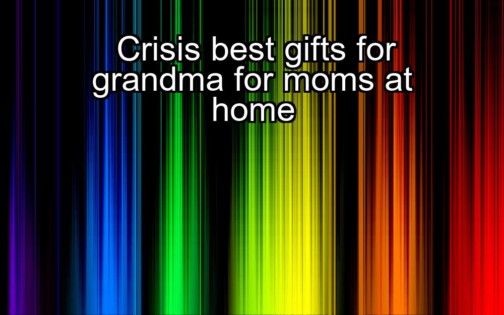 crisis-best-gifts-for-grandma-for-moms-at-home-1737343911-1