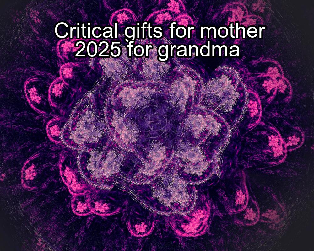 critical-gifts-for-mother-2025-for-grandma-1737448282-1