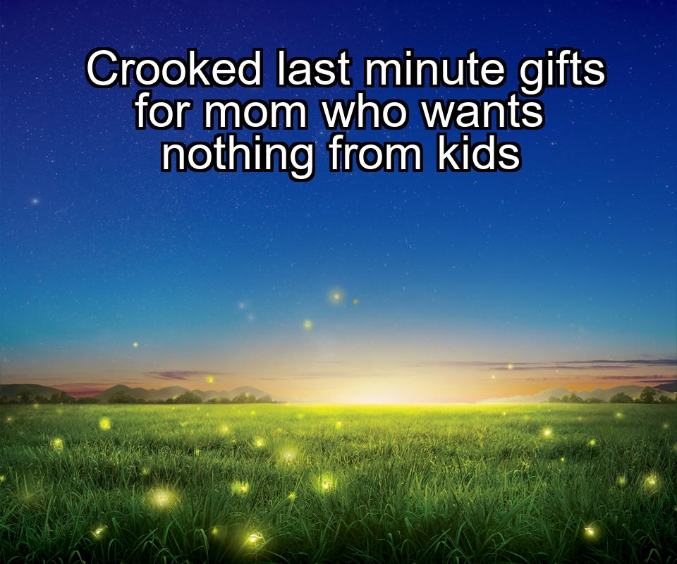 crooked-last-minute-gifts-for-mom-who-wants-nothing-from-kids-1737342147-1