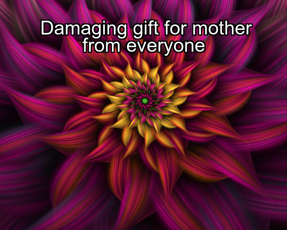 damaging-gift-for-mother-from-everyone-1737375022-1