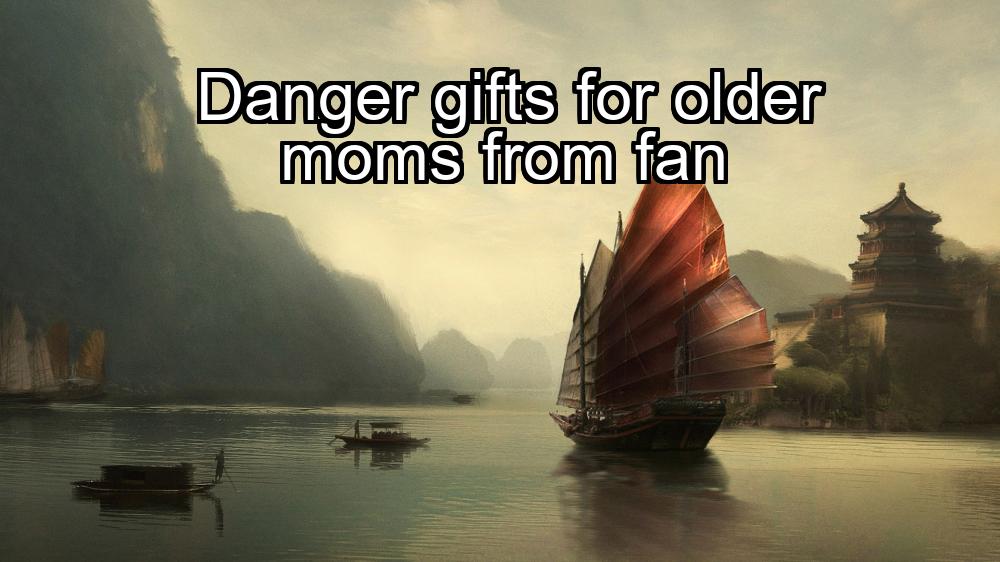 danger-gifts-for-older-moms-from-fan-1737331300-1