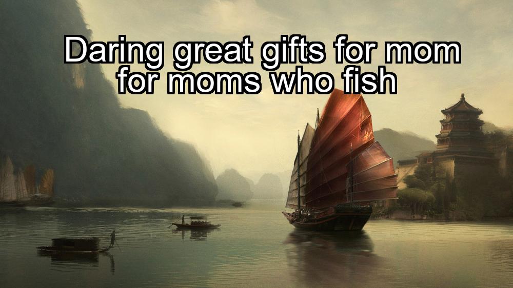 daring-great-gifts-for-mom-for-moms-who-fish-1737380137-1