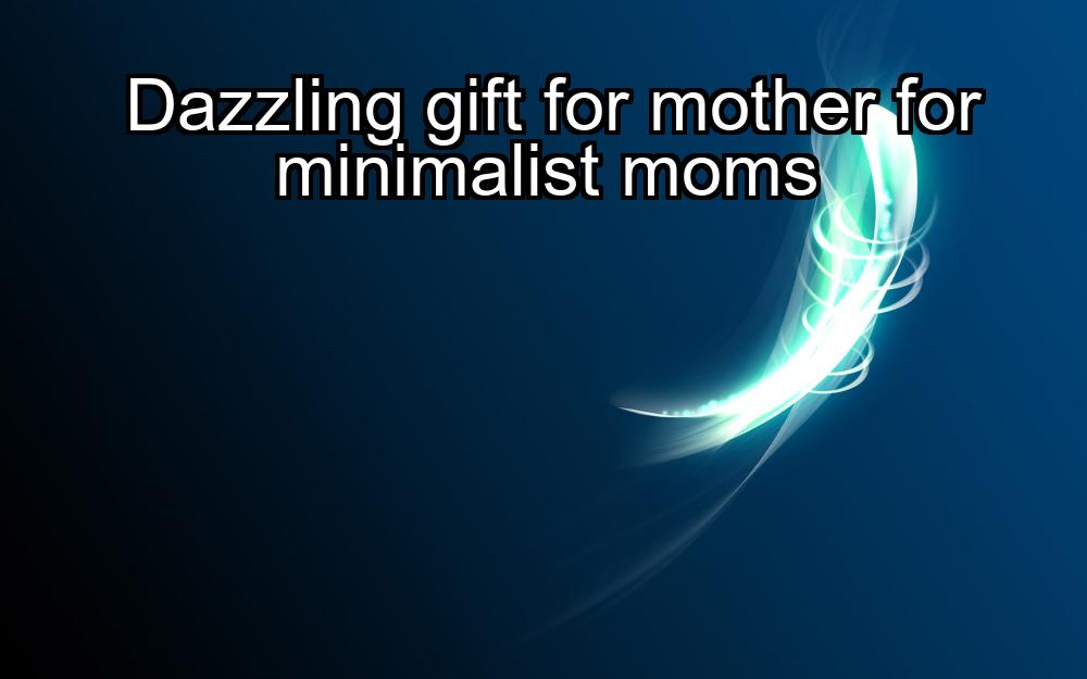 dazzling-gift-for-mother-for-minimalist-moms-1737454527-1