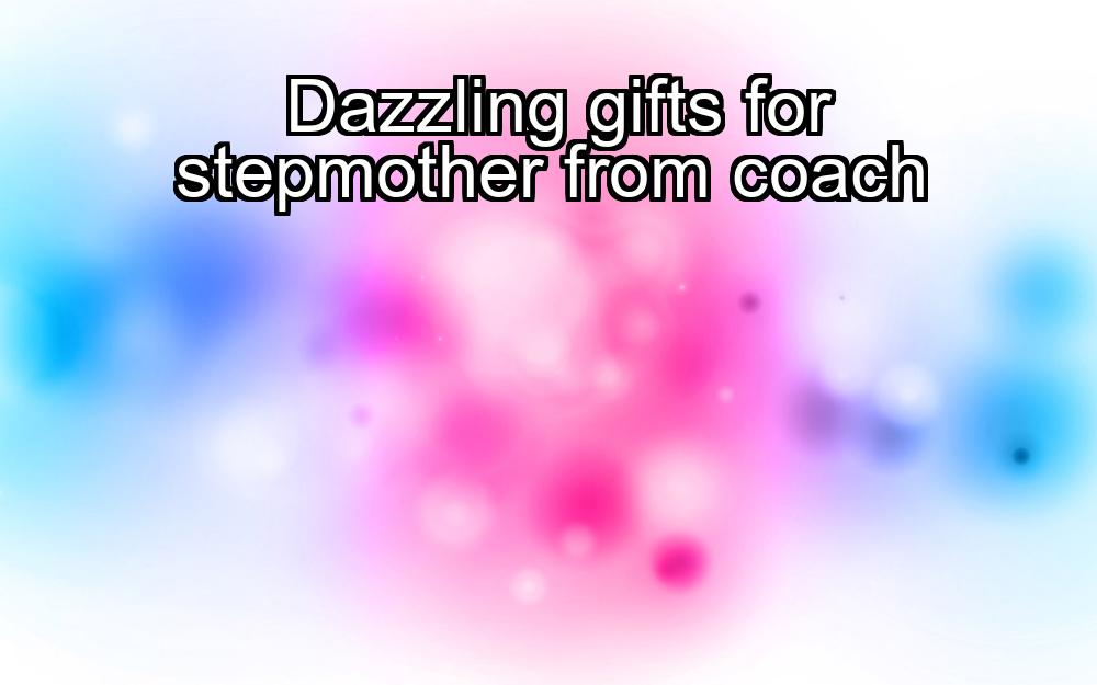 dazzling-gifts-for-stepmother-from-coach-1737357020-1