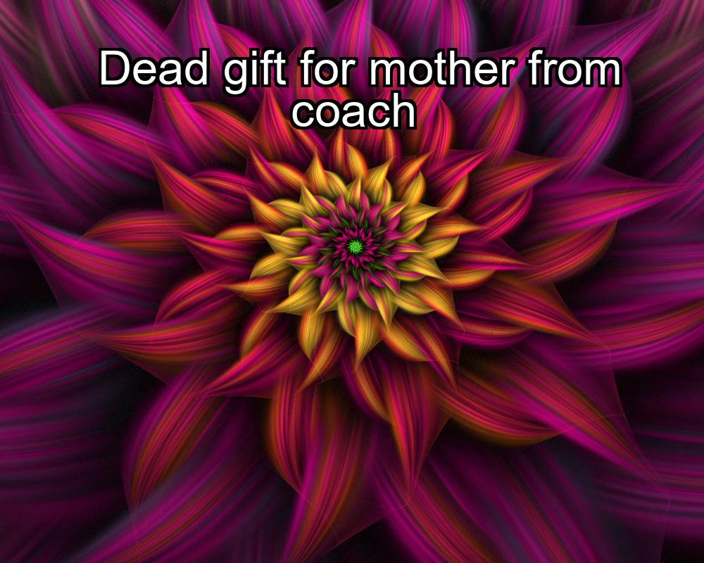 dead-gift-for-mother-from-coach-1737323411-1