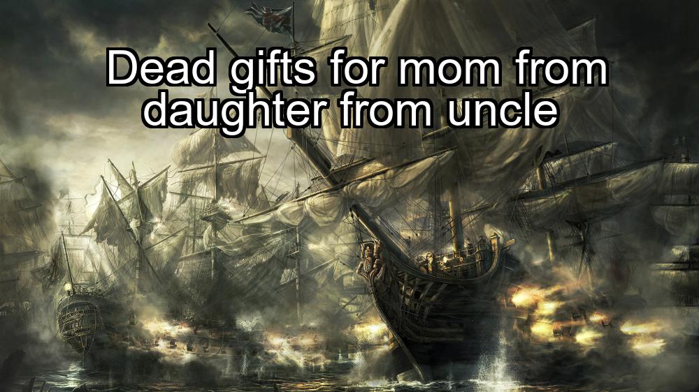 dead-gifts-for-mom-from-daughter-from-uncle-1737432931-1