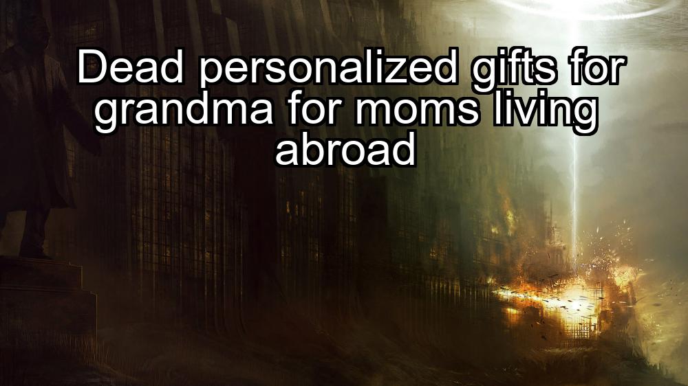 dead-personalized-gifts-for-grandma-for-moms-living-abroad-1737467134-1