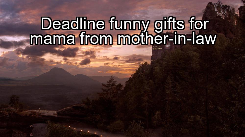 deadline-funny-gifts-for-mama-from-mother-in-law-1737341716-1