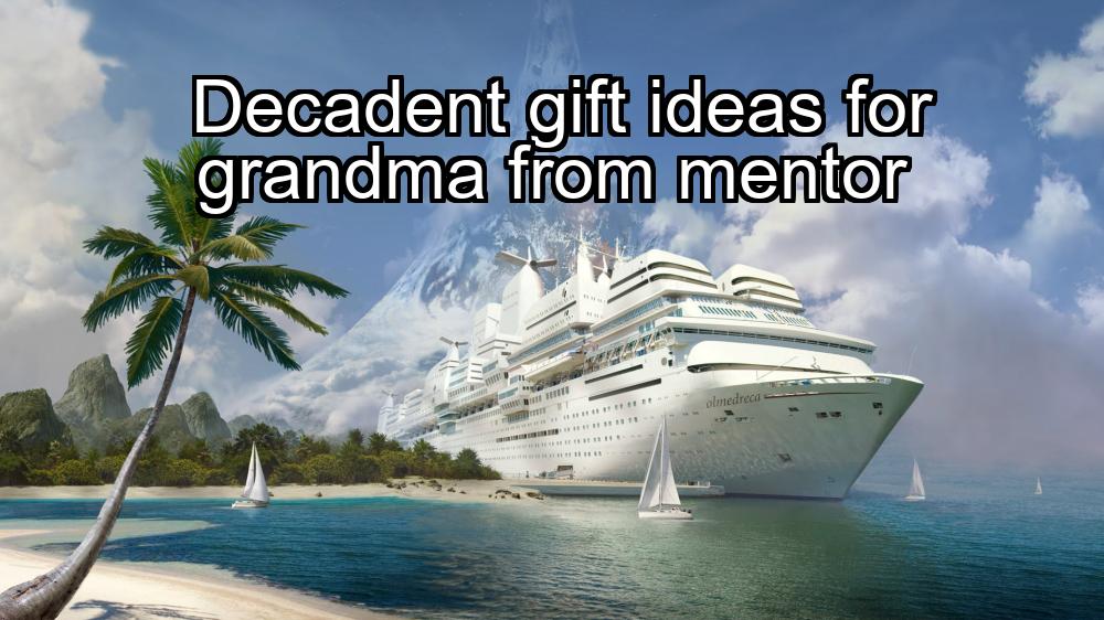 decadent-gift-ideas-for-grandma-from-mentor-1737460819-1