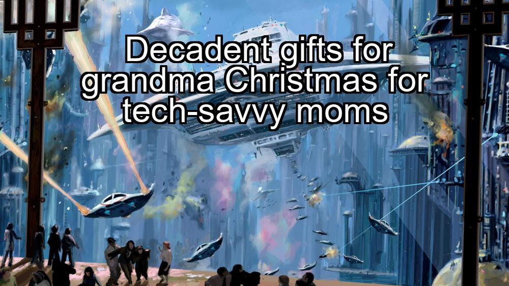 decadent-gifts-for-grandma-christmas-for-tech-savvy-moms-1737469904-1