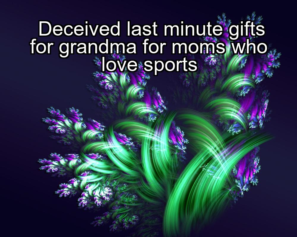 deceived-last-minute-gifts-for-grandma-for-moms-who-love-sports-1737352256-1