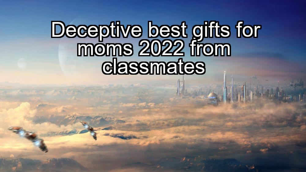 deceptive-best-gifts-for-moms-2022-from-classmates-1737351341-1