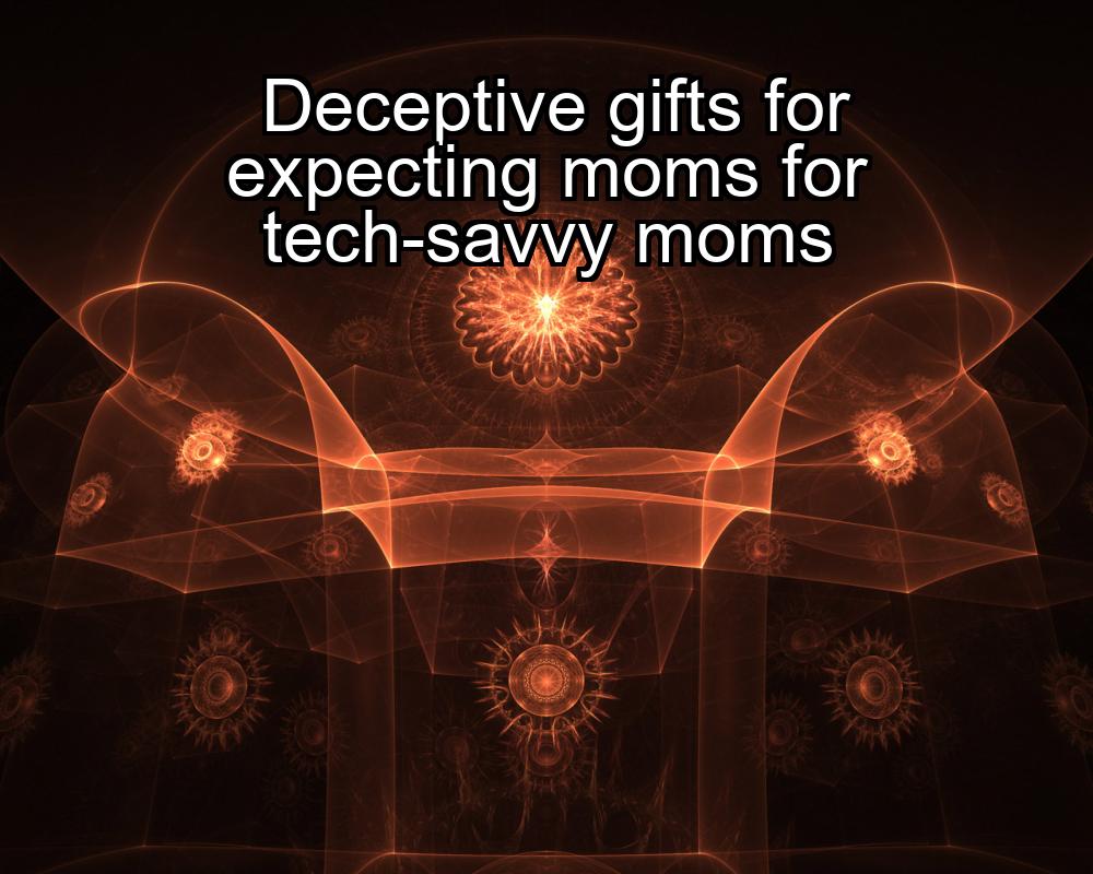 deceptive-gifts-for-expecting-moms-for-tech-savvy-moms-1737429630-1