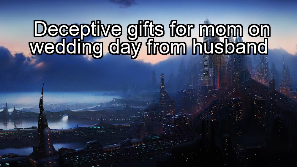 deceptive-gifts-for-mom-on-wedding-day-from-husband-1737369639-1