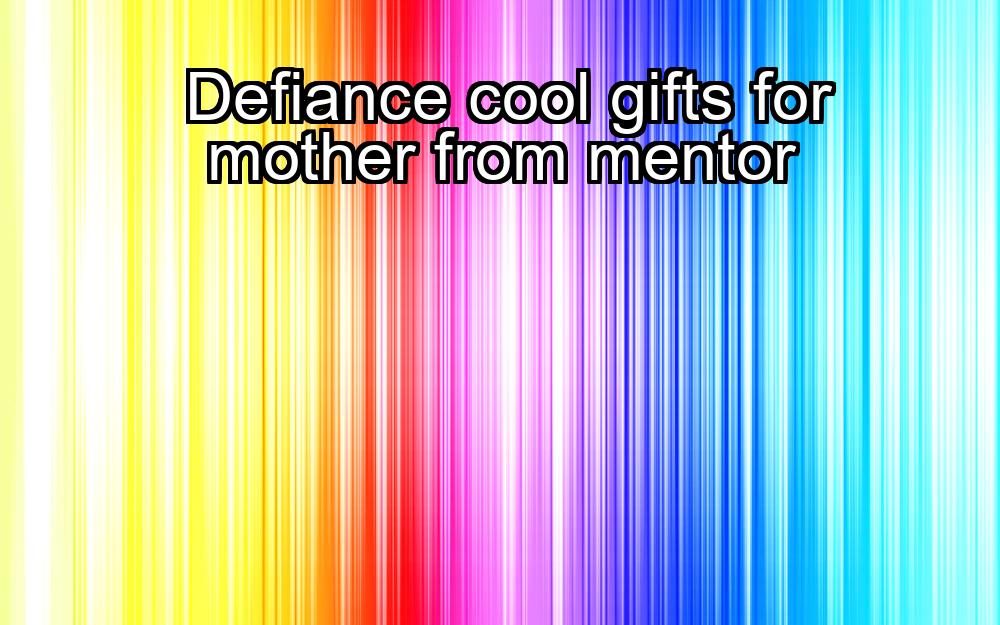 defiance-cool-gifts-for-mother-from-mentor-1737365216-1