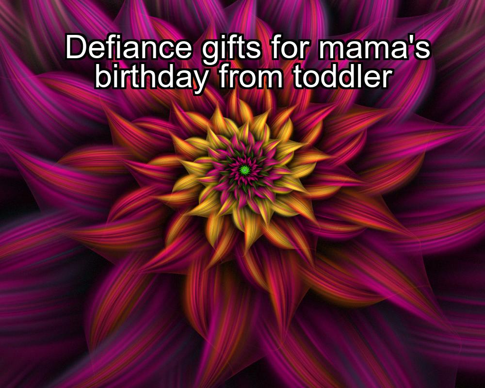 defiance-gifts-for-mamas-birthday-from-toddler-1737359745-1